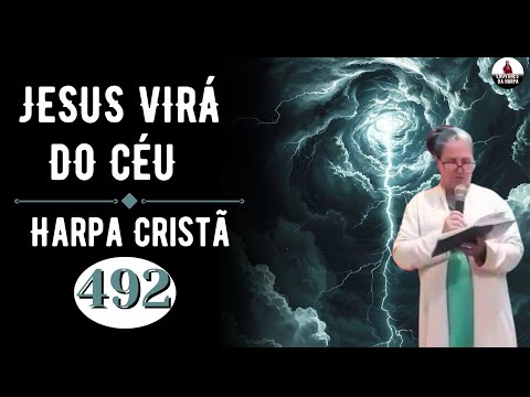 JESUS VIRÁ DO CÉU (HARPA CRISTÃ - 492) LOUVORES DA HARPA 