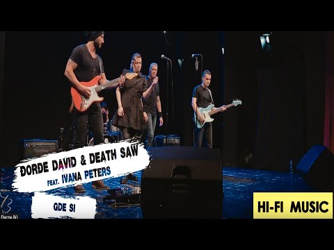 Đorđe David & Death Saw Feat.  Ivana Peters  - Gde Si (Live)
