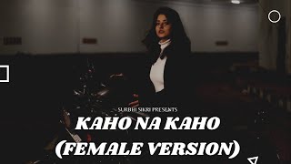 Kaho na Kaho - Female Cover Song by Surbhi Sikri