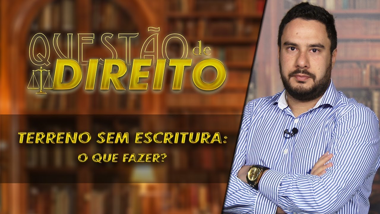 Terreno sem escritura: o que fazer? - Questão de Direito 166