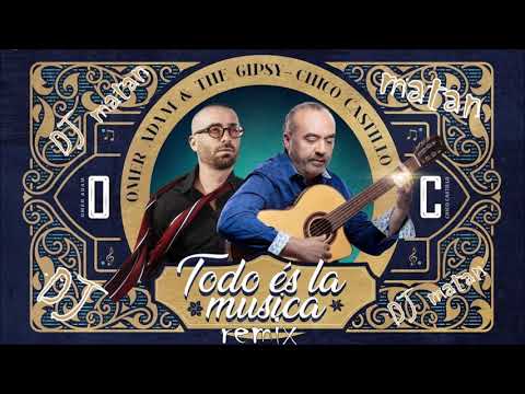 Omer Adam & The Gipsy Chico Castillo   Todo és la musica רמיקס dj matan