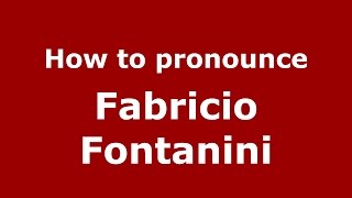 How to pronounce Fabricio Fontanini