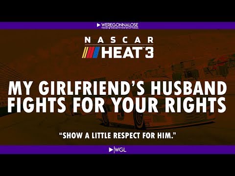 Trolling Nascar Heat 3 - My Girlfriend's Husband Fights For Your Rights