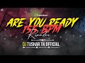 ARE YOU READY REMASTER 155 BPM MANDAL TRANCE DJ TUSHAR TK KOP Unreleased