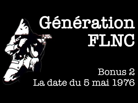 Génération FLNC - Bonus 2 - La Date du 5 Mai 1976