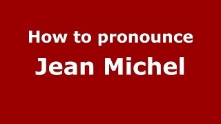 How to pronounce Jean Michel