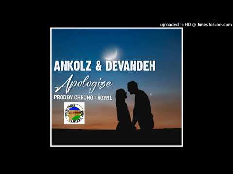 ANKOLZ FT DEVANDEH _-APOLOGIZE-_PROD BY CHRUNO & ROYAL