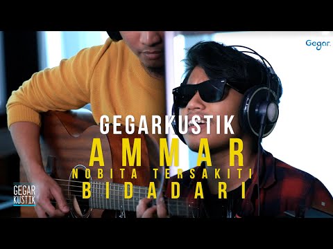 #GEGARKustik Ammar Nobita Tersakiti - Bidadari