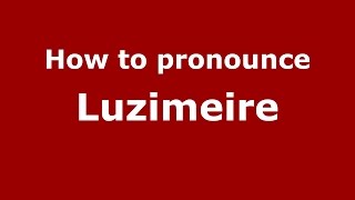 How to pronounce Luzimeire
