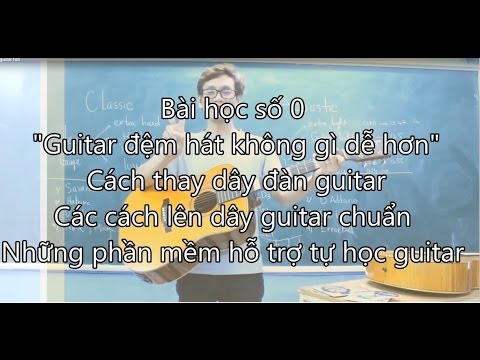 (GPT guitar school) Bài 0: Cách thay dây, phần mềm hỗ trợ học GUITAR
