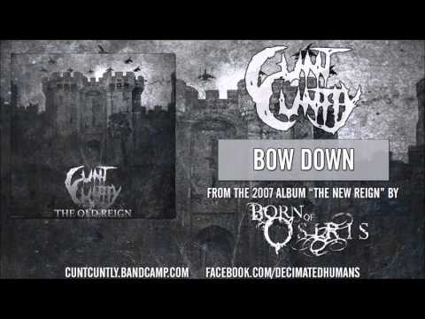 Cunt Cuntly:  Bow Down [BORN OF OSIRIS COVER]