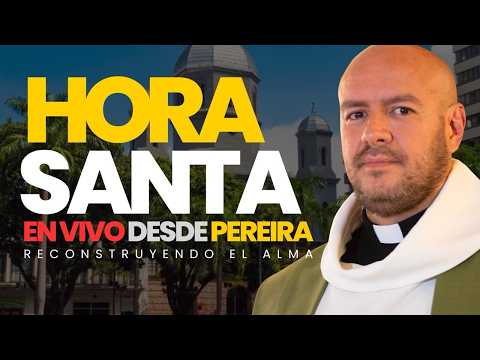 Hora Santa 🙏❤️ | Reconstruyendo la Esperanza desde Pereira - Padre Freddy Bustamante | El Buen Dios