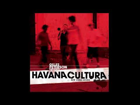 Havana Cultura New Cuban Sound - Gilles Peterson Presents:  (Full Album)