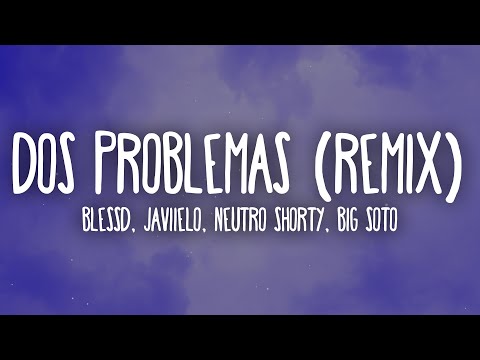 Blessd, Javiielo, Neutro Shorty, Big Soto - Dos Problemas (Letra/Lyrics) Remix