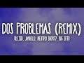 Blessd Javiielo Neutro Shorty Big Soto Dos Problemas Letra Lyrics Remix