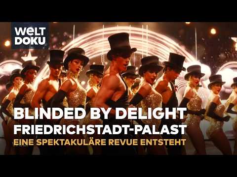 FRIEDRICHSTADT-PALAST: „BLINDED by DELIGHT“ – Eine Revue entsteht | WELT DOKU