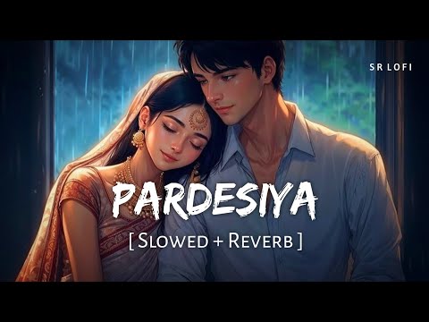 Pardesiya (Slowed + Reverb) | Sonu Nigam, Krishnakali | Param Sundari | SR Lofi