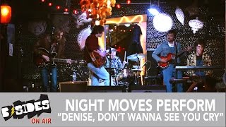 B-Sides On-Air: Night Moves Perform 'Denise, Don't Wanna See You Cry" (LIVE)