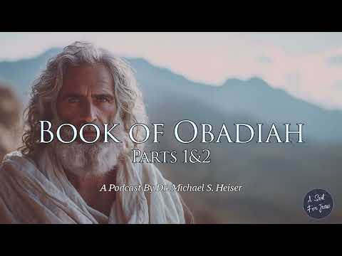 Book of Obadiah, Parts 1 & 2 - Dr. Michael Heiser