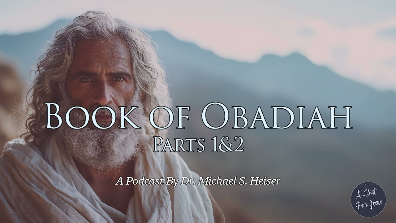 Book of Obadiah, Parts 1 & 2 - Dr. Michael Heiser