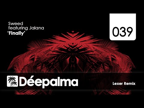 Sweed feat. Jalana - Finally (Lexer Remix) - Déepalma Records
