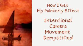 How I Create My Painterly Effect With Intentional Camera Movement Three Techniques/Tips