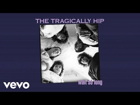 The Tragically Hip - Wait So Long (Audio)