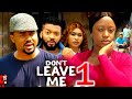 DON'T LEAVE ME SEASON 1(New Movie)Mike Godson, Luchy Donald, Queen Okam- 2024 Latest Nollywood Movie