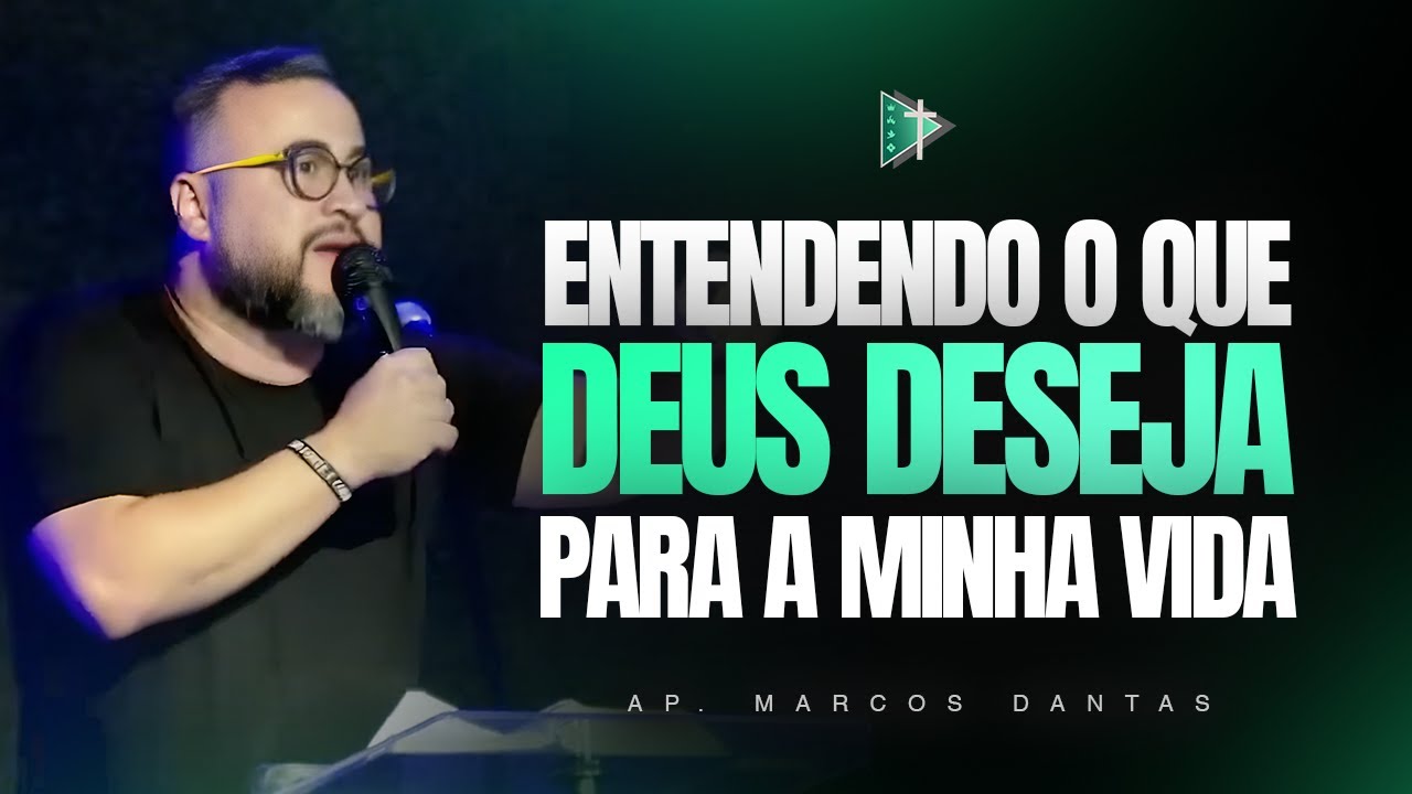 ENTENDENDO O QUE DEUS DESEJA PARA A MINHA VIDA | Unção e Conhecimento (Ap. Marcos Dantas)
