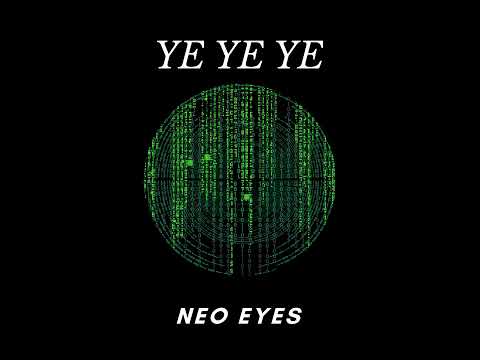 Ye Ye Ye  - Neo Eyes