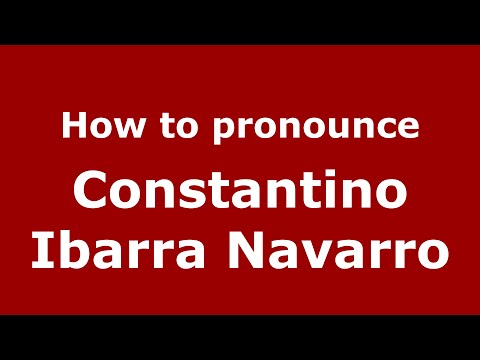 How to pronounce Constantino Ibarra Navarro (Spain/Spanish) - PronounceNames.com
