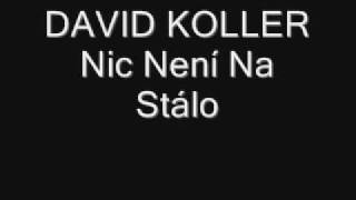 David Koller Nic neni na stalo David Koller Nic neni na stalo
