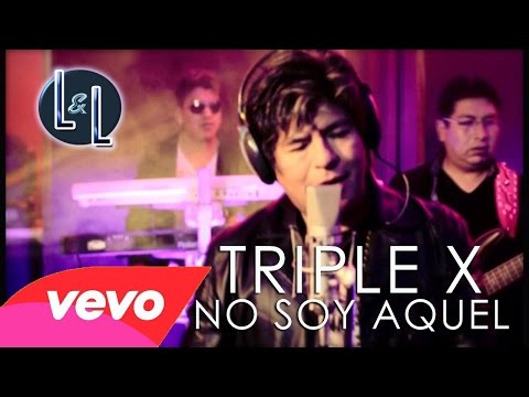 TRIPLE X - NO SOY AQUEL