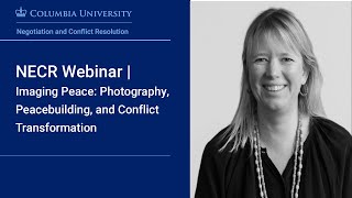 NECR Webinar | Imaging Peace: Photography, Peacebuilding, and Conflict Transformation