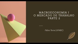 Macroeconomia I - O mercado de trabalho: parte 2 - a taxa natural de desemprego