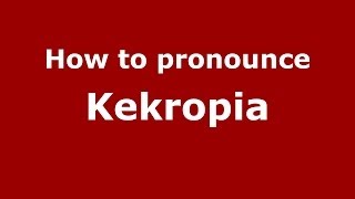 How to pronounce Kekropia