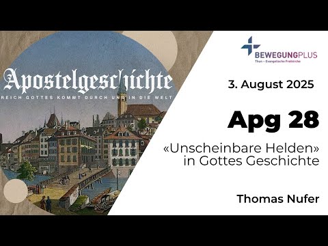 Apg 28 «Unscheinbare Helden» in Gottes Geschichte  - Gottesdienst 3. August 2025 mit Thomas Nufer