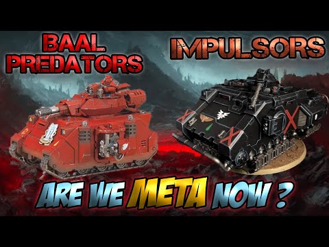 Is this the Blood Angels META now? (Impulsors and Baal Predators!)