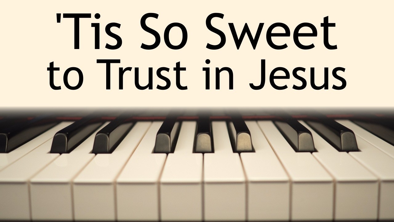 'Tis So Sweet to Trust in Jesus - piano instrumental hymn (large lyrics)