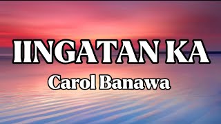 IINGATAN KA || CAROL BANAWA || LYRICS