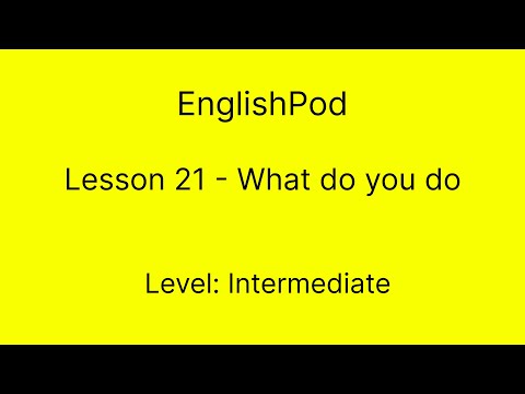 EnglishPod 21 - Intermediate - What do you do