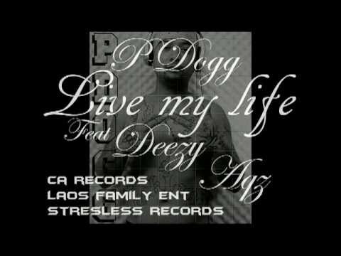 LIVE MY LIFE - P-Dogg ,Deezy Laos FamiLy, A.Q.z