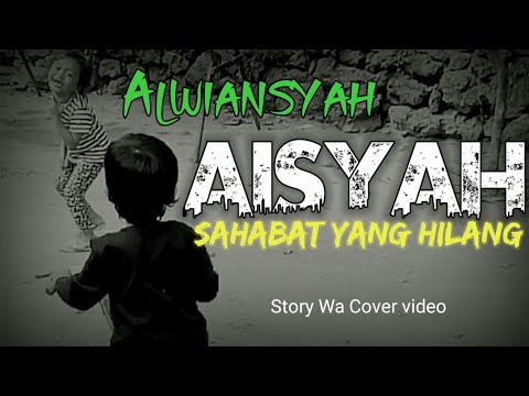 Alwiansyah - Aisyah Sahabat Yang Hilang ( Cover video )