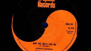 Derrick Morgan - Ban You Belly For Me [1974]