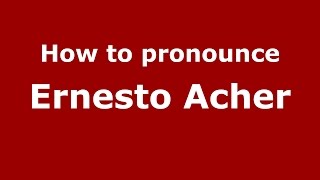 How to pronounce Ernesto Acher