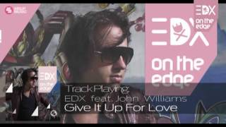 EDX ft. John Williams - Give It Up For Love (Album Mix) // On The Edge
