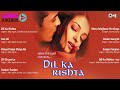 दिल का रिश्ता Dil Ka Rishta Audio Jukebox Full Movie Songs Bollywood Hindi Son