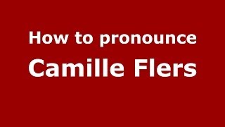 How to pronounce Camille Flers