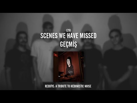 REDDİYE 29: Scenes We Have Missed - Geçmiş