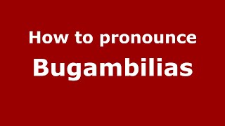 How to pronounce Bugambilias